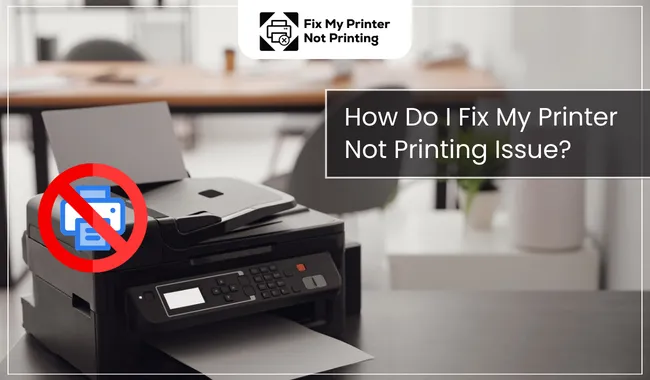 How Do I Fix My Printer Not Printing Issue