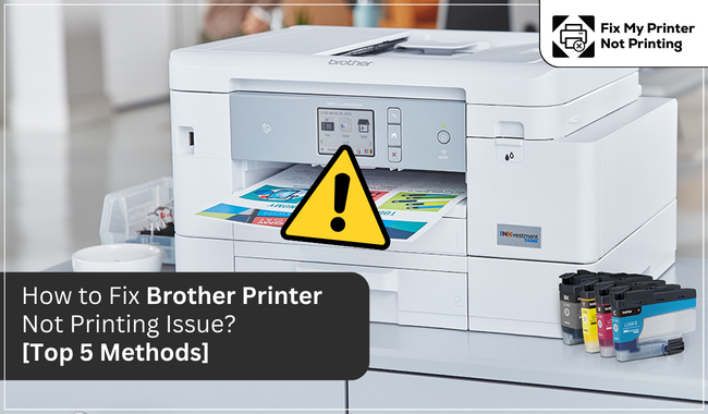 How to Fix Brother Printer Not Printing Issue? [Top 5 Methods]