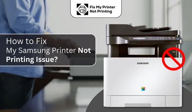 How to Fix My Samsung Printer Not Printing Issue?
