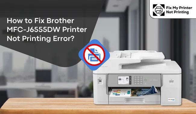 How to Fix Brother MFC-J6555DW Printer Not Printing Error?