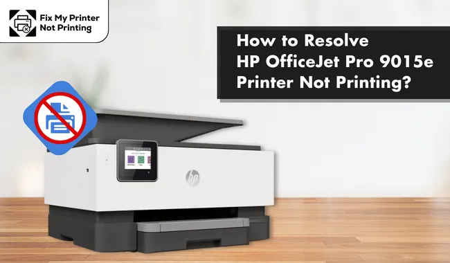 How to Resolve HP OfficeJet Pro 9015e Printer Not Printing?
