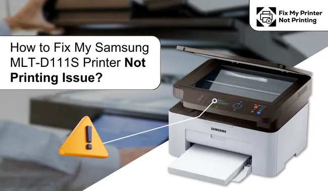 How to Fix My Samsung MLT-D111S Printer Not Printing Issue?