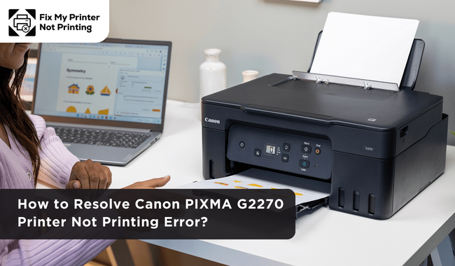 How to Resolve Canon PIXMA G2270 Printer Not Printing Error