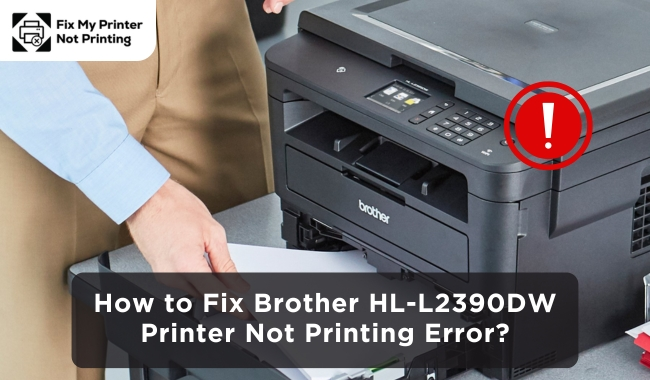 How to Fix Brother HL-L2390DW Printer Not Printing Error?