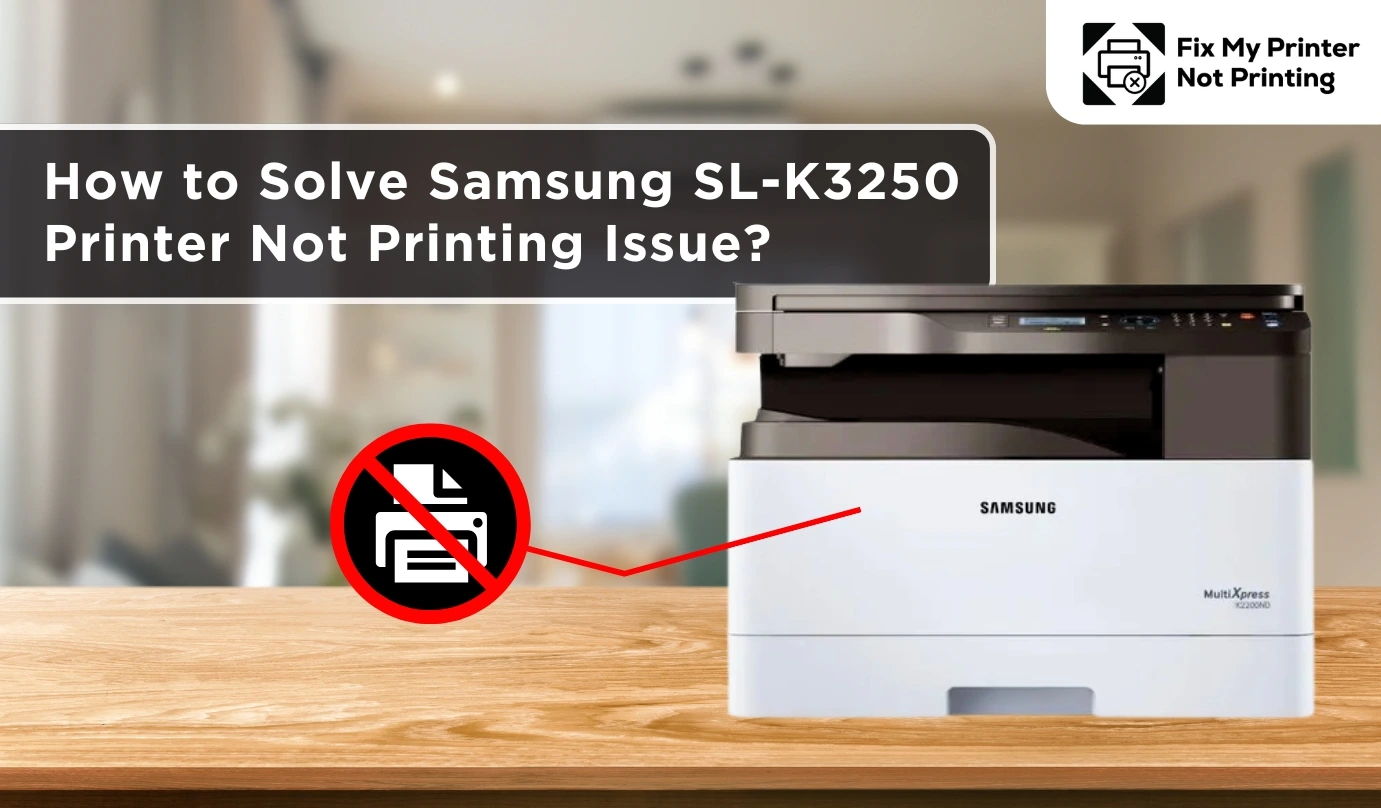 How to Solve Samsung SL-K3250 Printer Not Printing Issue?