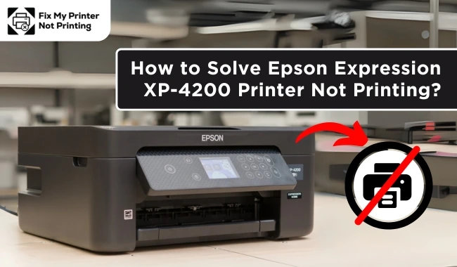 How to Solve Epson Expression XP-4200 Printer Not Printing?