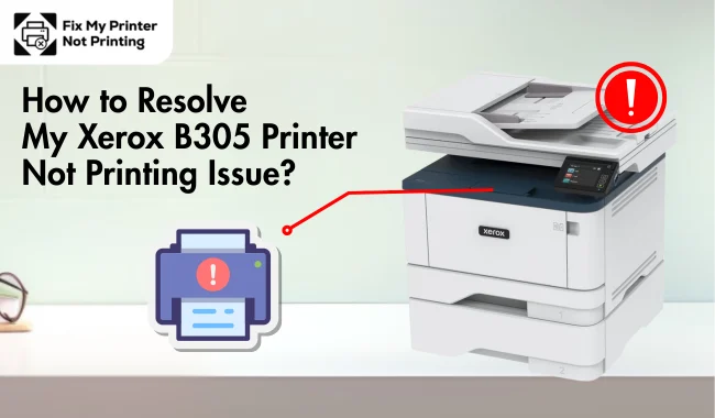 How to Resolve My Xerox B305 Printer Not Printing Issue?